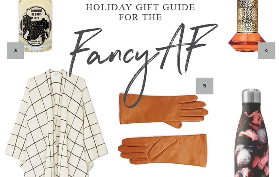 Holiday Gift Guide For The Fancy AF