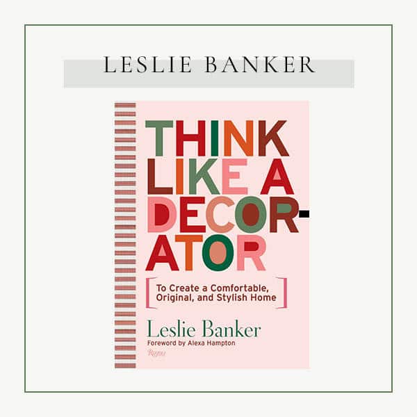 Think Like A Decorator: To Create a Comfortable, Original, and Stylish Home by Leslie Banker 